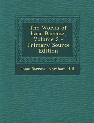 Book cover for The Works of Isaac Barrow, Volume 2 - Primary Source Edition