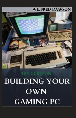 Book cover for DIY Guide on Building Your Own Gaming PC