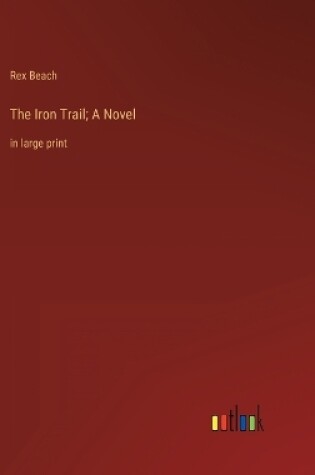 Cover of The Iron Trail; A Novel