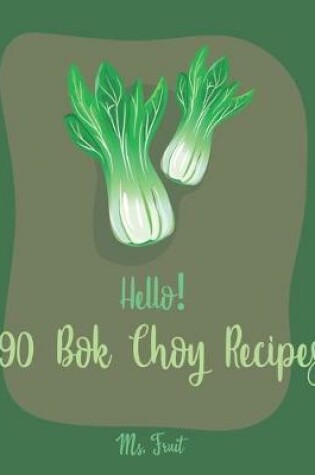Cover of Hello! 90 Bok Choy Recipes