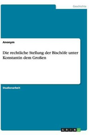 Cover of Die rechtliche Stellung der Bischoefe unter Konstantin dem Grossen