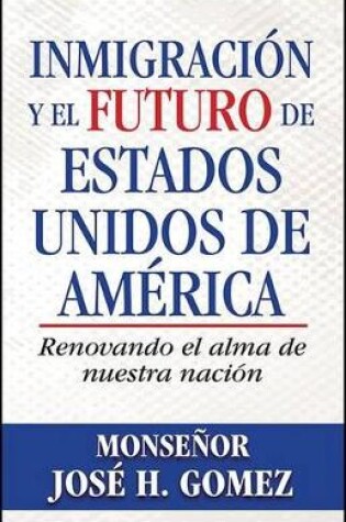 Cover of Inmigraci N y El Futuro de Estados Unidos de Am Rica: