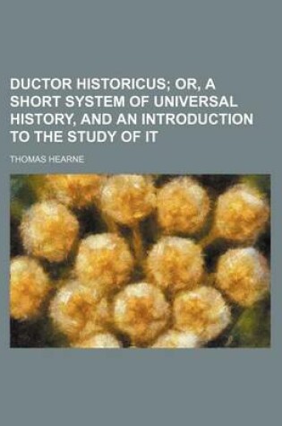 Cover of Ductor Historicus; Or, a Short System of Universal History, and an Introduction to the Study of It