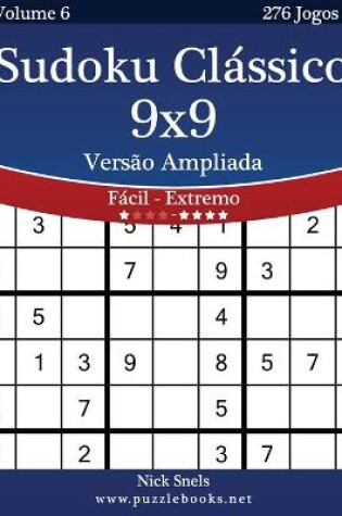 Cover of Sudoku Clássico 9x9 Versão Ampliada - Fácil ao Extremo - Volume 6 - 276 Jogos