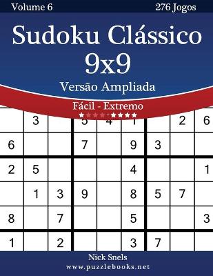 Cover of Sudoku Clássico 9x9 Versão Ampliada - Fácil ao Extremo - Volume 6 - 276 Jogos