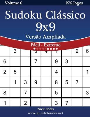 Book cover for Sudoku Clássico 9x9 Versão Ampliada - Fácil ao Extremo - Volume 6 - 276 Jogos