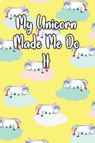 Cover of My Unicorn Made Me Do It