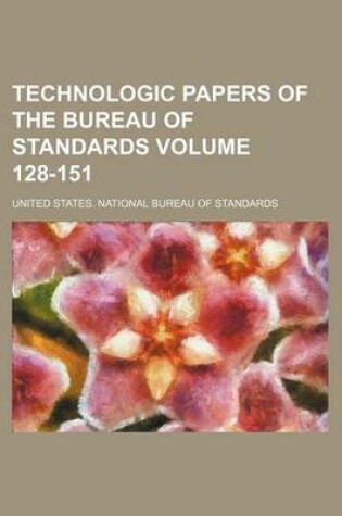 Cover of Technologic Papers of the Bureau of Standards Volume 128-151