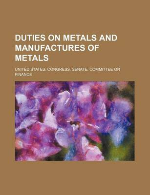 Book cover for Duties on Metals and Manufactures of Metals