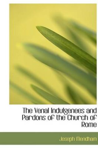 Cover of The Venal Indulgenees and Pardons of the Church of Rome