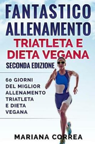 Cover of FANTASTICO ALLENAMENTO TRIATLETA e DIETA VEGANA SECONDA EDIZIONE