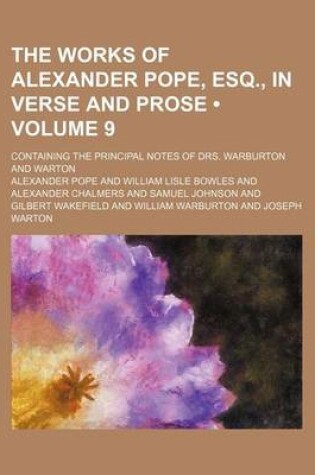 Cover of The Works of Alexander Pope, Esq., in Verse and Prose (Volume 9); Containing the Principal Notes of Drs. Warburton and Warton