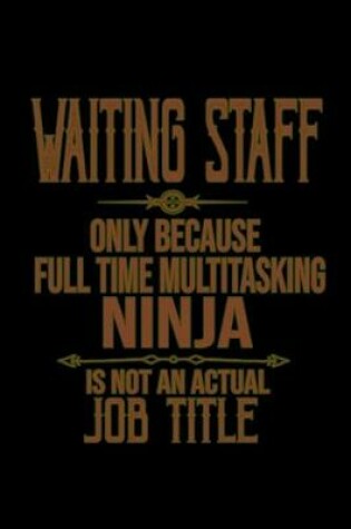 Cover of Waiting staff only because full time multitasking ninja is not an actual job title