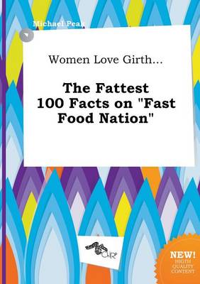 Book cover for Women Love Girth... the Fattest 100 Facts on Fast Food Nation