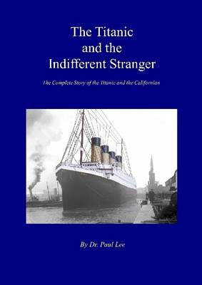 Book cover for The Titanic and the Indifferent Stranger: The Complete Story of the Titanic and the Californian