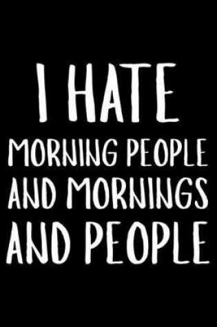 Cover of I Hate Morning People And Mornings And People