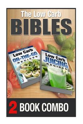 Book cover for Low Carb Juicing Recipes and Low Carb On-The-Go Recipes