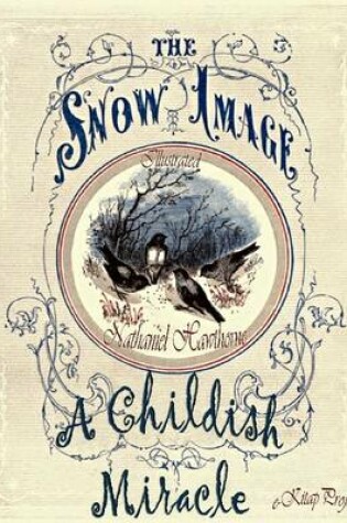 Cover of The Snow-Image {A Childish Miracle}