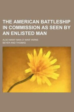 Cover of The American Battleship in Commission as Seen by an Enlisted Man; Also Many Man-O'-War Yarns