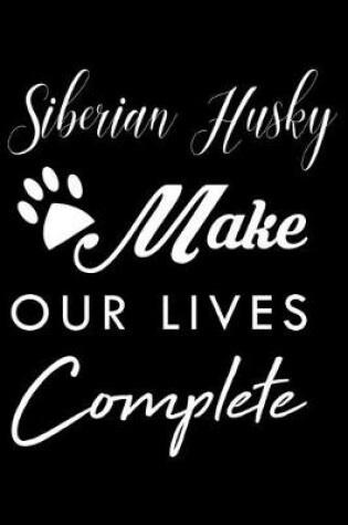 Cover of Siberian Husky Make Our Lives Complete