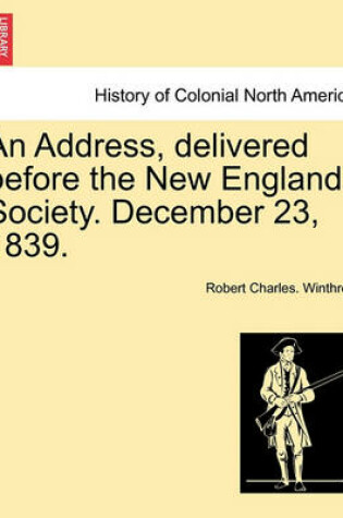 Cover of An Address, Delivered Before the New England Society. December 23, 1839.