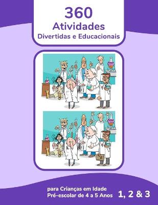 Book cover for 360 Atividades Divertidas e Educacionais para Crianças em Idade Pré-escolar de 4 a 5 Anos 1, 2 & 3