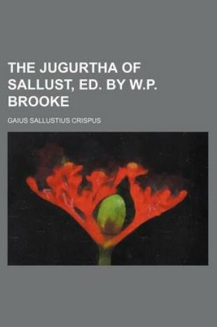 Cover of The Jugurtha of Sallust, Ed. by W.P. Brooke