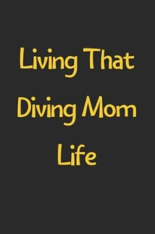 Cover of Living That Diving Mom Life