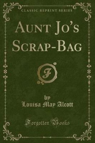 Cover of Aunt Jo's Scrap-Bag (Classic Reprint)