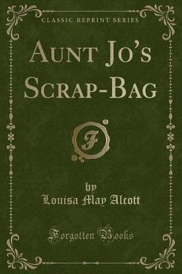 Book cover for Aunt Jo's Scrap-Bag (Classic Reprint)