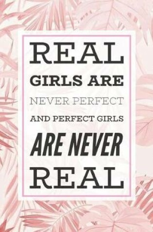 Cover of Real Girls Are Never Perfect and Prefect Girls Are Never Real