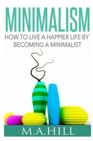 Cover of How to Live a Happier Life by Becoming a Minimalist