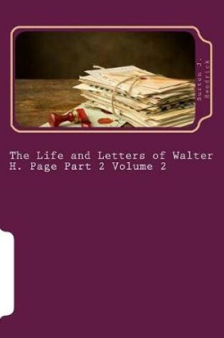 Cover of The Life and Letters of Walter H. Page Part 2 Volume 2