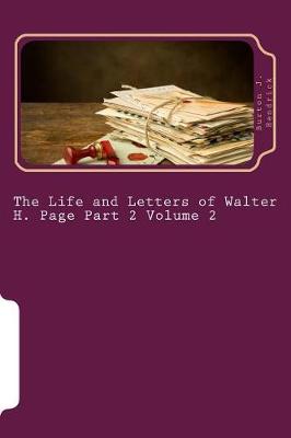 Book cover for The Life and Letters of Walter H. Page Part 2 Volume 2