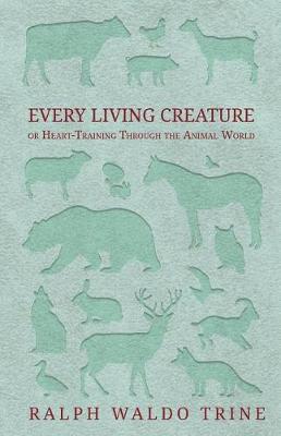 Book cover for Every Living Creature - Or Heart-Training Through the Animal World