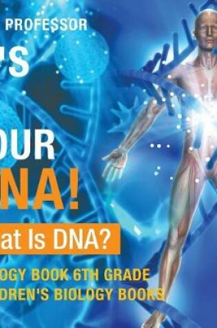 Cover of It's In Your DNA! What Is DNA? - Biology Book 6th Grade Children's Biology Books