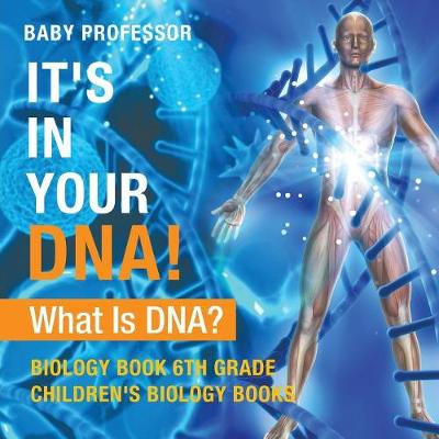 Book cover for It's In Your DNA! What Is DNA? - Biology Book 6th Grade Children's Biology Books