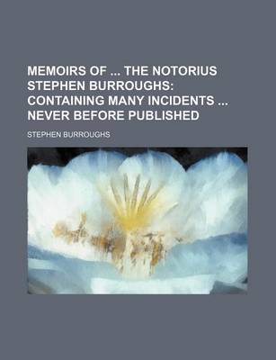 Book cover for Memoirs of the Notorius Stephen Burroughs; Containing Many Incidents Never Before Published