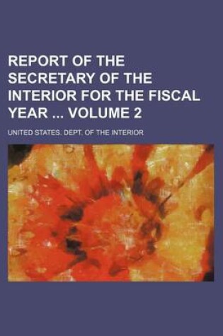 Cover of Report of the Secretary of the Interior for the Fiscal Year Volume 2