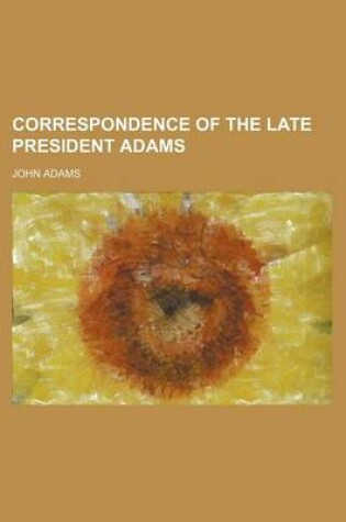 Cover of Correspondence of the Late President Adams
