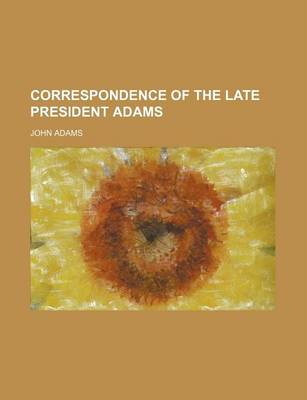 Book cover for Correspondence of the Late President Adams