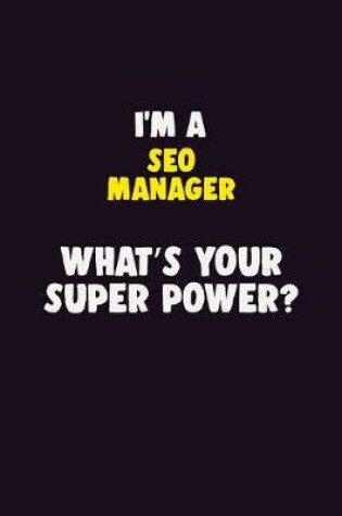 Cover of I'M A SEO Manager, What's Your Super Power?