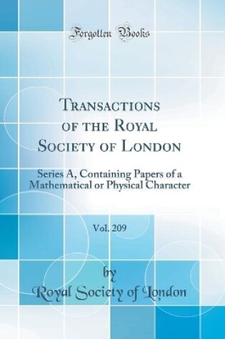 Cover of Transactions of the Royal Society of London, Vol. 209: Series A, Containing Papers of a Mathematical or Physical Character (Classic Reprint)