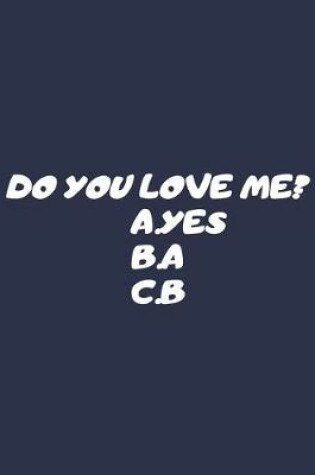 Cover of Do You Love Me? A.Yes B.A C.B