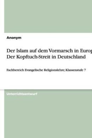 Cover of Der Islam auf dem Vormarsch in Europa - Der Kopftuch-Streit in Deutschland