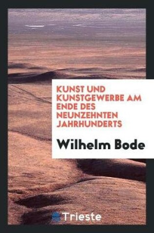 Cover of Kunst Und Kunstgewerbe Am Ende Des Neunzehnten Jahrhunderts