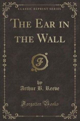 Cover of The Ear in the Wall (Classic Reprint)