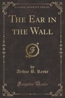 Book cover for The Ear in the Wall (Classic Reprint)