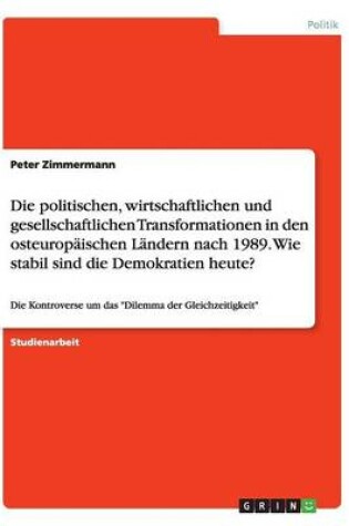 Cover of Die politischen, wirtschaftlichen und gesellschaftlichen Transformationen in den osteuropäischen Ländern nach 1989. Wie stabil sind die Demokratien heute?