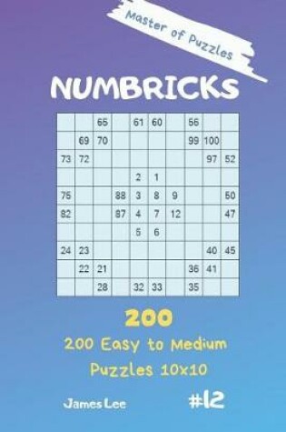 Cover of Master of Puzzles - Numbricks 200 Easy to Medium Puzzles 10x10 Vol. 12
